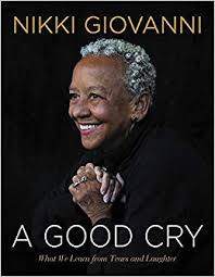 A Good Cry: What We Learn from Tears and Laughter by Nikki Giovanni