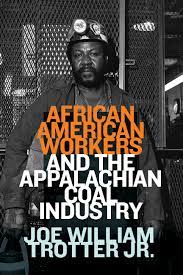 African American Workers and the Appalachian Coal Industry by Joe William Trotter, Jr.