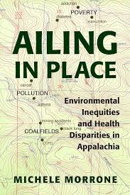 Ailing in Place: Environmental Inequities and Health Disparities in Appalachia by Michele Morrone