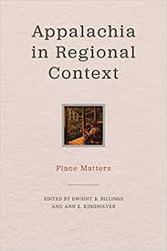 Appalachia in Regional Context: Place Matters  edited by Dwight B. Billings and Ann E. Kingsolver.