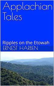 Appalachian Tales: Ripples on the Etowah by Ernest Harben