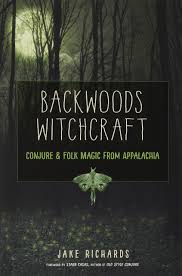 Backwoods Witchcraft: Conjure & Folk Magic from Appalachia by Jake Richards