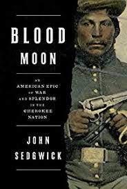 Blood Moon: An American Epic of War and Splendor in the Cherokee Nation by John Sedgwick