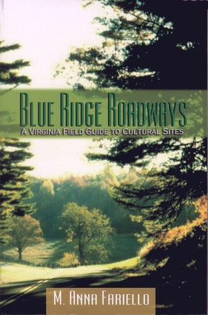 Blue Ridge Roadways: A Virginia Field Guide to Cultural Sites by M. Anna Fariello