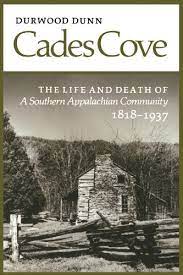 Cades Cove: The Life and Death of a Southern Appalachian Community: 18189-1937 by Durwood Dunn