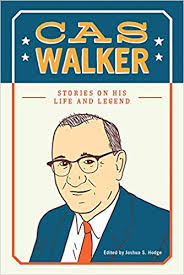 Cas Walker: Stories on His Life and Legend edited by Joshua S. Hodge