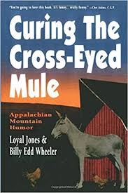 Curing the Cross-Eyed Mule: Appalachian Mountain Humor by Loyal Jones and Billy Edd Wheeler
