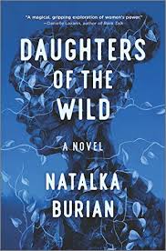 Daughters of the Wild: A Novel by Natalka Burian