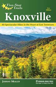 Five Star Trails: Knoxville: 40 Spectacular Hikes in the Heart of East Tennessee by Johnny Molloy