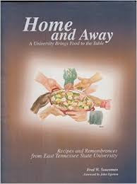 Home and Away: A University Brings Food to the Table, Recipes and Remembrances from East Tennessee State University by Fred W. Sauceman.
