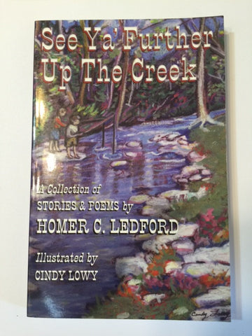 See Ya' Further Up the Creek by Homer C. Ledford