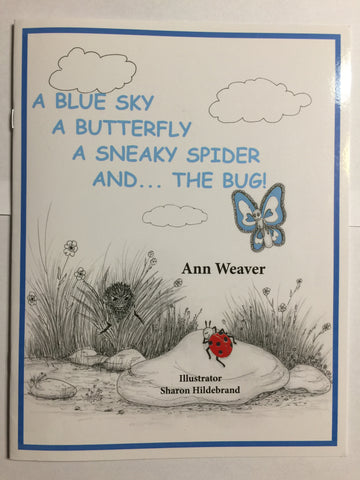 A Blue Sky A Butterfly A Sneaky Spider and . . .The Bug! by Ann Weaver