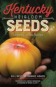 Kentucky Heirloom Seeds: Growing, Eating, Saving by Bill Best with Dobree Adams