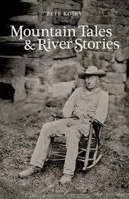 Mountain Tales & River Stories by Pete Kosky