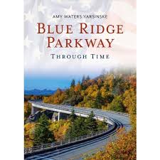 Blue Ridge Parkway Through Time  by Amy Waters Yarsinske