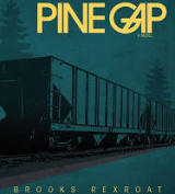 Pine Gap: A Novel  by Brooks Rexroat