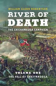 River of Death – The Chickamauga Campaign. Volume 1: The Fall of Chattanooga by William Glenn Robertson