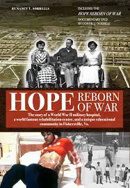 Hope Reborn of War: The Story of a World War II Military Hospital, A World Famous Rehabilitation Center, and a Unique Educational Community in Fishersville, Virginia by Nancy T. Sorrells