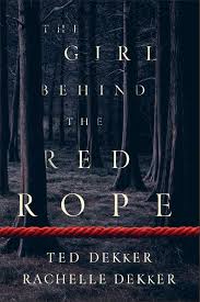 The Girl Behind the Red Rope by Ted Dekker and Rachelle Dekker