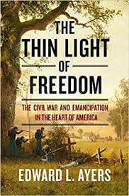 The Thin Light of Freedom: The Civil War and Emancipation in the Heart of America by Edward L. Ayers