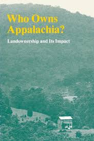 Who Owns Appalachia: Landownership and Its Impact by the Appalachian Land Ownership Task Force