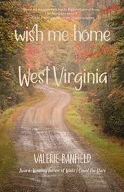 Wish Me Home, West Virginia by Valerie Banfield