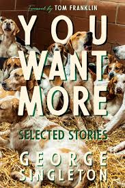 You Want More: Selected Stories by George Singleton