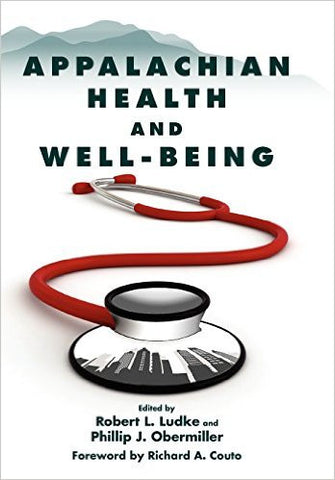 Appalachian Health and Well-Being by Robert L. Ludke & Phillip J. Obermiller (eds.)