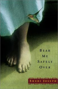 Bear Me Safely Over by Sheri Joseph