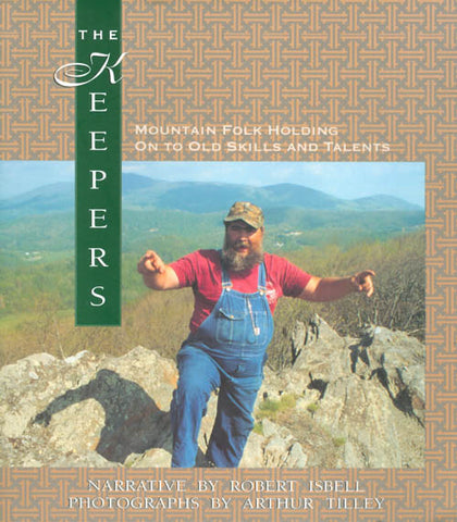 The Keepers: Mountain Folk Holding On to Old SKills and Talents by Robert Isbell and Arthur Tilley