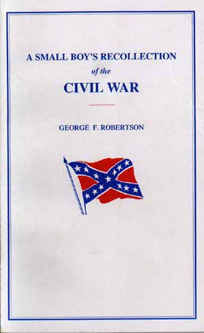 A Small Boy's Recollection of the Civil War by George F. Robertson