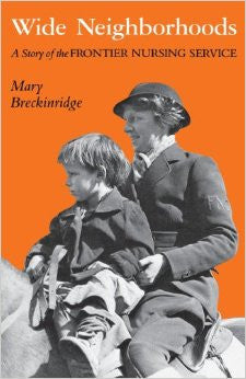 Wide Neighborhoods: A Story of the Frontier Nursing Service by Mary Breckinridge