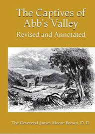 The Captives of Abb’s Valley  by the Reverend James Moore Brown, revised, annotated and edited by Dennis Eldon Bills