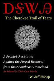 Agatahi: The Cherokee Trail of Tears: A People's Resistance Against the Forced Removal from their Southeast Homeland as Related in Their Own Words by W. Jeff Bishop