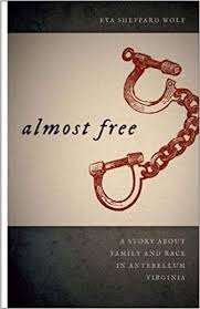 Almost Free: A Story about Family and Race in Antebellum Virginia by Eva Sheppard Wolf.