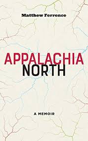 Appalachia North: A Memoir by Matthew Ferrence
