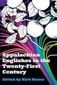 Appalachian Englishes in the Twenty-First Century edited by Kirk Hazen