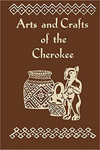 Arts and Crafts of the Cherokee by Rodney L. Leftwich