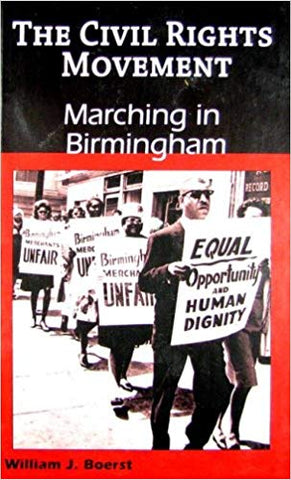 The Civil Rights Movement: Marching in Birmingham by William J. Boerst