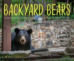 Backyard Bears: Conservation, Habitat Changes, and the Rise of Urban Wildlife by Amy Cherrix