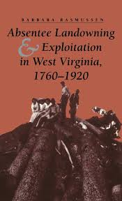 Absentee Landowning & Eploitation in West Virginia, 1760-1920 by Barbara Rasmussen - SIGNED