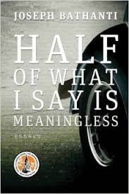 Half of What I Say Is Meaningless: Essays by Joseph Bathanti