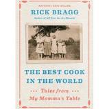 The Best Cook in the World: Tales from My Mamma’s Table by Rick Bragg