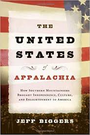 The United States of Appalachia: How Southern Mountaineers Brought Independence, Culture, and Enlightenment to America by Jeff Biggers - SIGNED