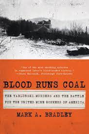 Blood Runs Coal: The Yablonski Murders and the Battle for the United Mine Workers of America by Mark A. Bradley