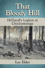 That Bloody Hill: Hilliard’s Legion at Chickamauga by Lee Elder