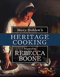 Mary Mary Bohlen's Heritage Cooking Inspired by Rebecca Boone by Mary Bohlen