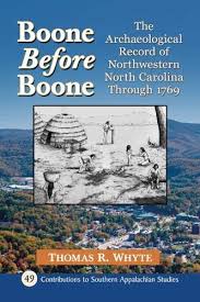 Boone before Boone: The Archaeological Record of Northwestern North Carolina through 1769 by Thomas R. Whyte
