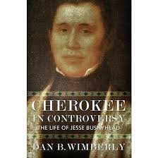 Cherokee in Controversy: The Life of Jesse Bushyhead by Dan B. Wimberly