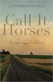 Call It Horses by Jessie van Eerden